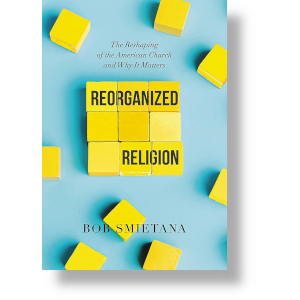 Reotganized Religion-The Reshping of the American Church and Why It Matters, by Bob Smietana. Worthy Books 2022